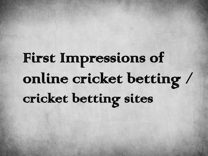 first impressions of online cricket betting