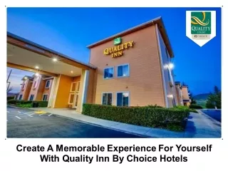 Create A Memorable Experience For Yourself With Quality Inn By Choice Hotels