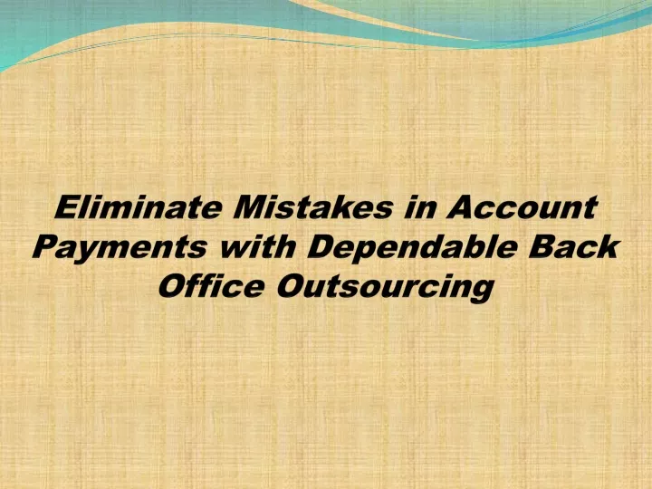 eliminate mistakes in account payments with dependable back office outsourcing