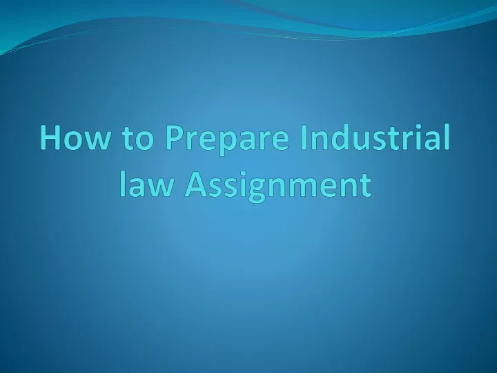 how to prepare industrial law assignment