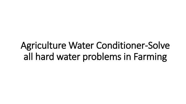 agriculture water conditioner solve all hard water problems in farming