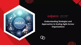 Understanding Strategies and  Approaches to Scaling Agile Across  Organizations
