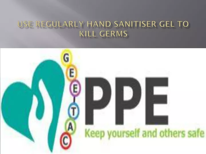use regularly hand sanitiser gel to kill germs