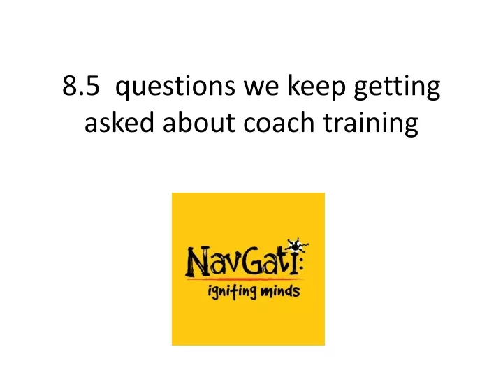 8 5 questions we keep getting asked about coach training