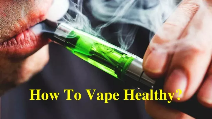 how to vape healthy