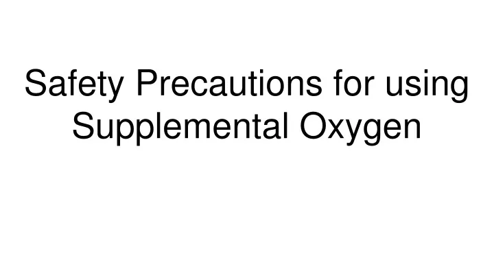 safety precautions for using supplemental oxygen