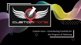 Custom Irons – Contributing Carefully for the Progress of Tattooing