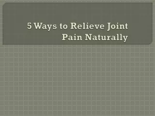 5 ways to relieve joint pain naturally