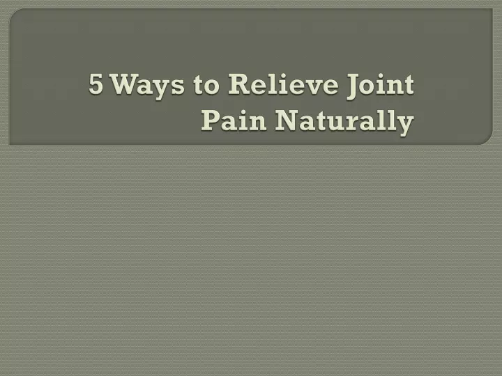 5 ways to relieve joint pain naturally