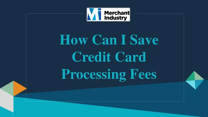 how can i save credit card processing fees