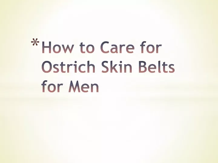 how to care for ostrich skin belts for men