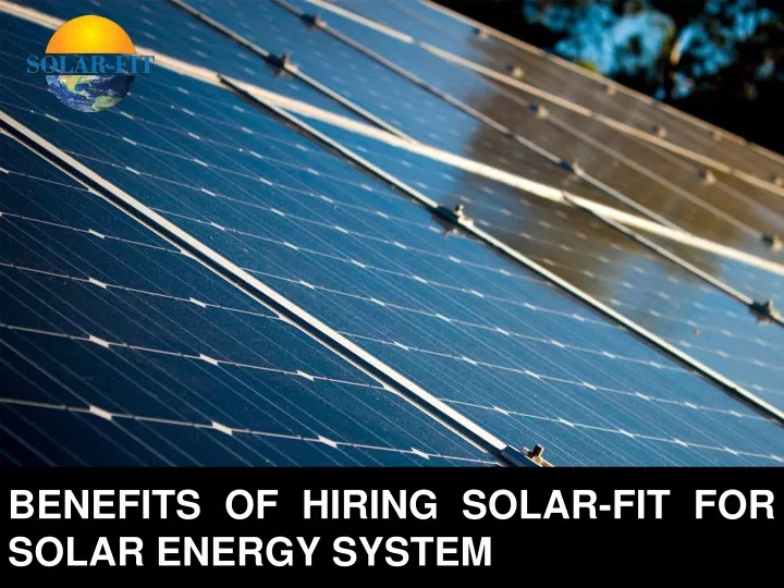 benefits of hiring solar fit for solar energy