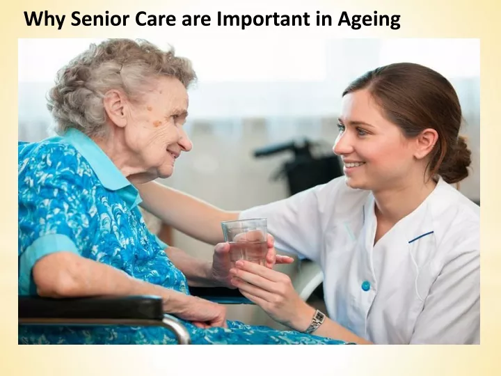 why senior care are important in ageing
