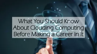 What You Should Know About Cloud Computing Before Making a Career in it