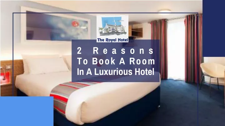 2 reasons to book a room in a luxurious hotel