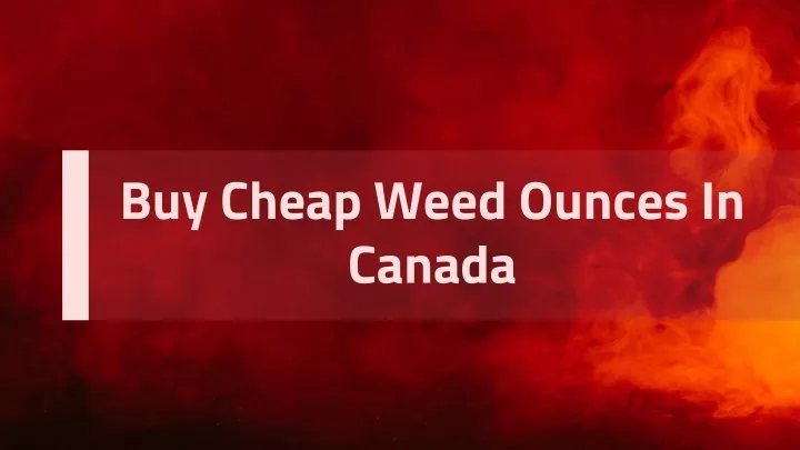 buy cheap weed ounces in canada