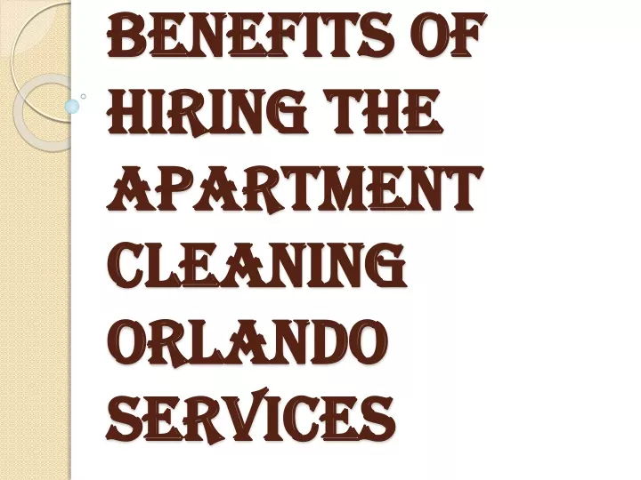benefits of hiring the apartment cleaning orlando services