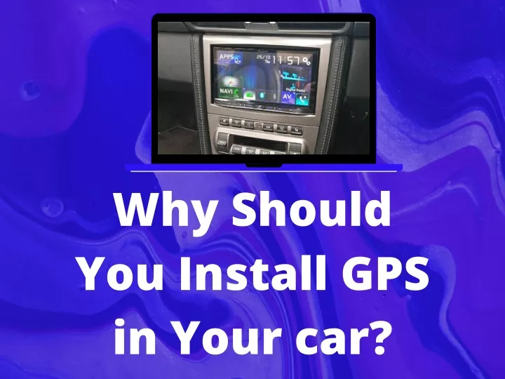 why should you install gps in your car