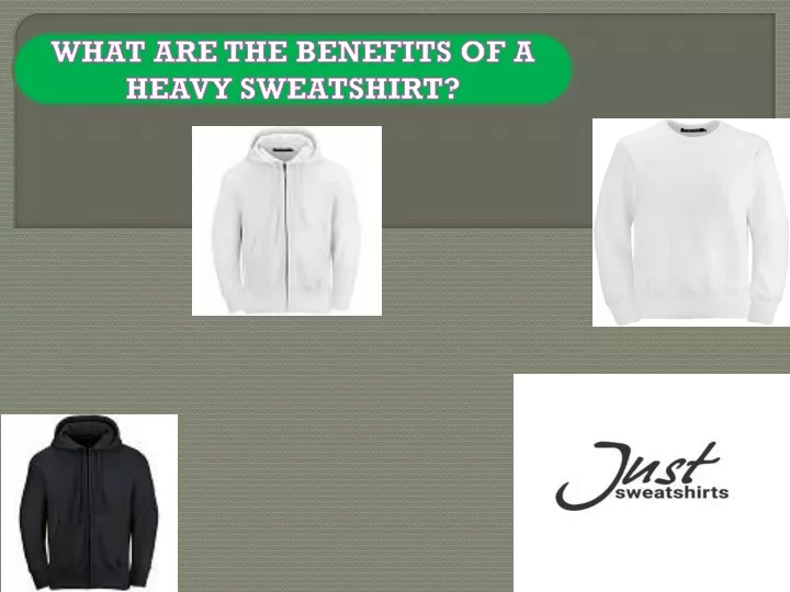 what are the benefits of a heavy sweatshirt