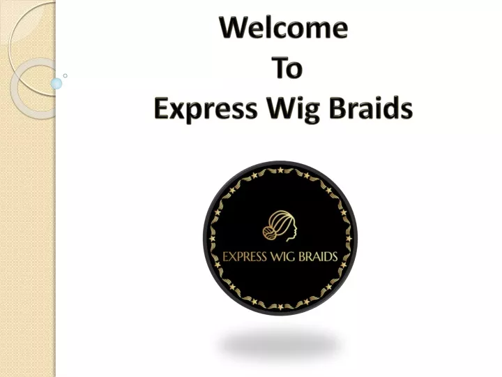 welcome to express wig braids