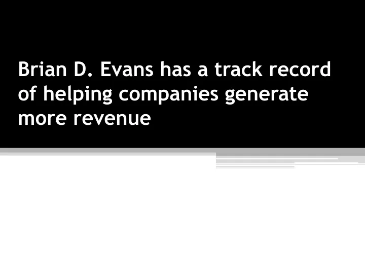 brian d evans has a track record of helping companies generate more revenue