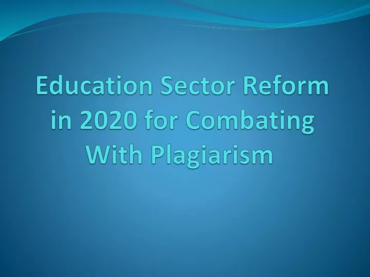 education sector reform in 2020 for combating with plagiarism
