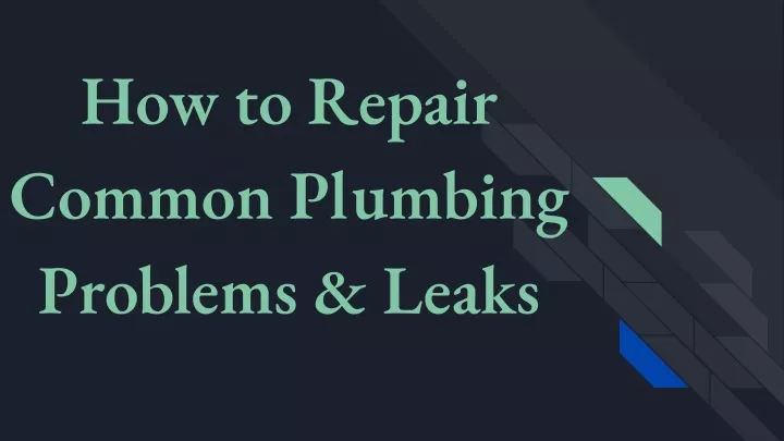 how to repair common plumbing problems leaks