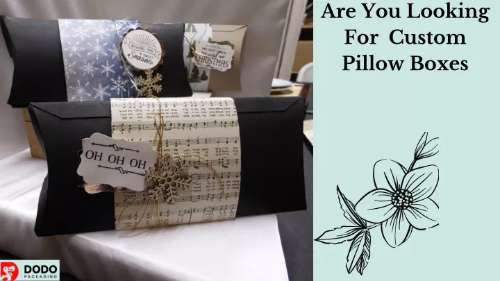 are you looking for custom pillow boxes