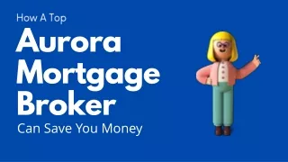 How A Top Aurora Mortgage Broker Can Save You Money