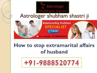 91-9888520774 | How to stop extramarital affairs of husband by shubham shastri