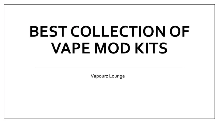best collection of vape mod kits