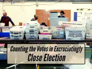 Counting the votes in excruciatingly close election