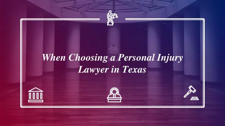 when choosing a personal i njury lawyer in t exas