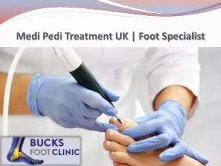 Medi Pedi Treatment UK | Foot Specialist | Bucks Foot Clinic