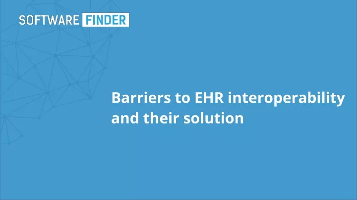 barriers to ehr interoperability and their solution