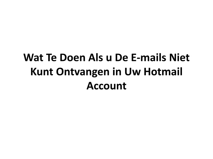 wat te doen als u de e mails niet kunt ontvangen in uw hotmail account