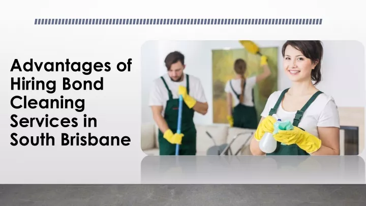 advantages of hiring bond cleaning services in south brisbane