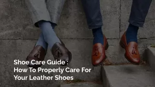 Shoe Care Guide: How To Properly Care For Your Leather Shoes