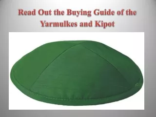 Read Out the Buying Guide of the Yarmulkes and Kipot