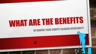 Ultimate Benefits of Having Your Carpets Cleaned Regularly