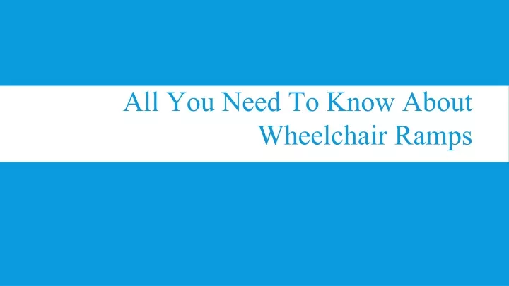 all you need to know about wheelchair ramps