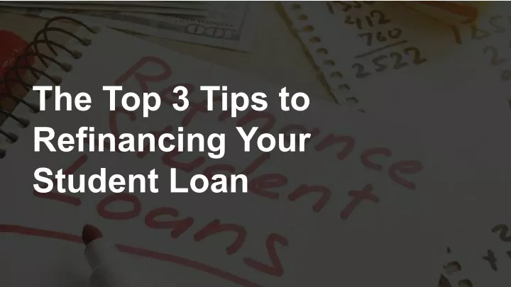 the top 3 tips to refinancing your student loan