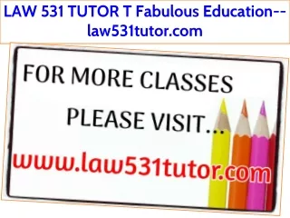 LAW 531 TUTOR T Fabulous Education--law531tutor.com