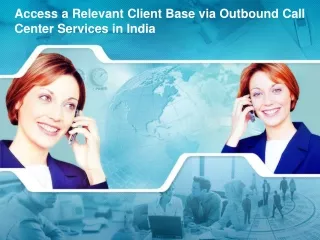 Access a Relevant Client Base via Outbound Call Center Services in India