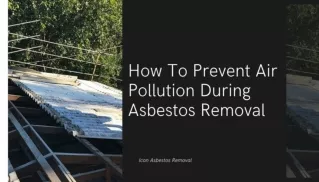 How To Prevent Air Pollution During Asbestos Removal