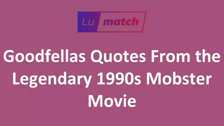 goodfellas quotes from the legendary 1990s