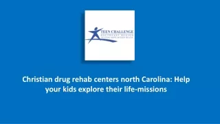 christian drug rehab centers north carolina: Help your kids explore their life-missions