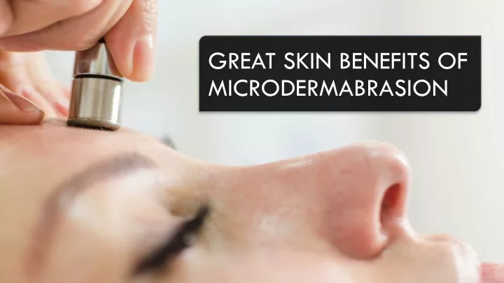 great skin benefits of microdermabrasion