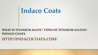 What is Titanium Alloy| Types of Titanium Alloys| Indaco Coats