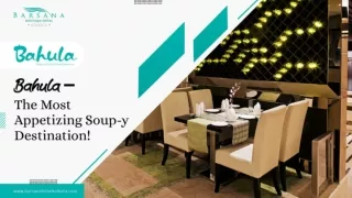 Bahula – The Most Appetizing Soup-y Destination!